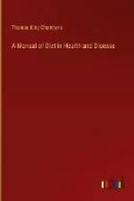 A Manual of Diet in Health and Disease