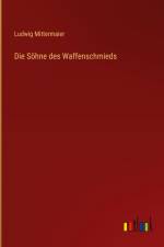 Die Söhne des Waffenschmieds af Ludwig Mittermaier