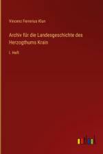 Archiv für die Landesgeschichte des Herzogthums Krain af Vincenz Ferrerius Klun