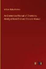 An Elementary Manual of Chemistry: Abridged from Eliot and Storer's Manual