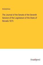 The Journal of the Senate of the Seventh Session of the Legislature of the State of Nevada 1875 af Anonymous