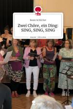 Zwei Chöre, ein Ding: SING, SING, SING. Life is a Story - story.one af Beate Schilcher