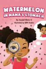 Watermelon in Mama's Stomach af Kendall Minter