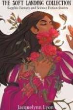 The Soft Landing Collection: Sapphic Fantasy and Science Fiction Stories af Jacquelynn Lyon
