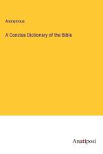 A Concise Dictionary of the Bible af Anonymous