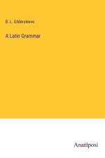 A Latin Grammar af B. L. Gildersleeve