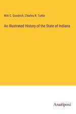 An Illustrated History of the State of Indiana af Witt C. Goodrich