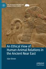 An Ethical View of Human-Animal Relations in the Ancient Near East af Idan Breier