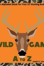 Wild Game A to Z af Justin C Townsend