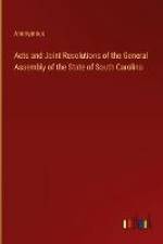 Acts and Joint Resolutions of the General Assembly of the State of South Carolina af Anonymous