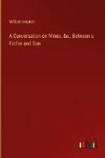 A Conversation on Mines, &c., Between a Father and Son