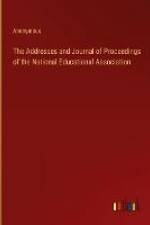 The Addresses and Journal of Proceedings of the National Educational Association af Anonymous