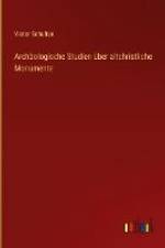 Archäologische Studien über altchristliche Monumente af Victor Schultze