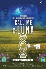 Call Me c-Luna: Intriguing Tale of Cloning and Bio-warfare af Chandni Jafri