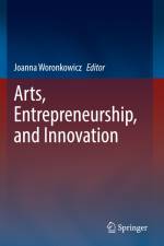 Arts, Entrepreneurship, and Innovation af Joanna Woronkowicz
