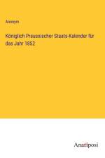 Königlich Preussischer Staats-Kalender für das Jahr 1852 af Anonym