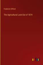 The Agricultural Lock-Out of 1874 af Frederick Clifford