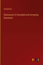 Disclosures of Concealed and Increasing Romanism af Anonymous