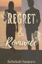 Regret & Romance af Rebekah Santoro