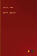 Sacred Eloquence af Thomas J. Potter