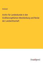 Archiv für Landeskunde in den Großherzogthümen Mecklenburg und Revüe der Landwirthschaft af Anonym