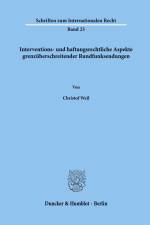 Interventions- und haftungsrechtliche Aspekte grenzüberschreitender Rundfunksendungen. af Christof Weil