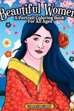 Beautiful Women A Portrait Coloring Book For All Ages