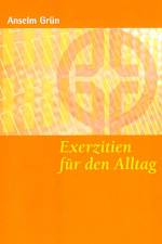 Exerzitien für den Alltag af Anselm Grun