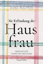 Die Erfindung der Hausfrau. Geschichte einer Entwertung af Evke Rulffes