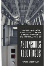Ascensores Eléctricos: Documentación para legalización y modificaciones de importancia af Alberto Martínez