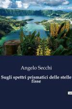 Sugli spettri prismatici delle stelle fisse af Angelo Secchi