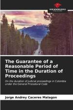 The Guarantee of a Reasonable Period of Time in the Duration of Proceedings af Jorge Andrey Caceres Malagon