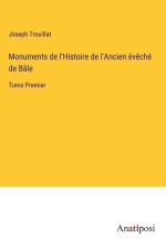Monuments de l'Histoire de l'Ancien évêché de Bâle af Joseph Trouillat