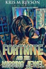Fortnite And The Missing Jewel af Kris M Revson