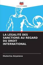 LA LÉGALITÉ DES SANCTIONS AU REGARD DU DROIT INTERNATIONAL af Ekaterina Anyanova