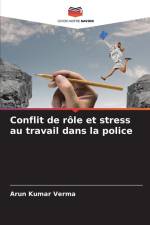 Conflit de rôle et stress au travail dans la police af Arun Kumar Verma