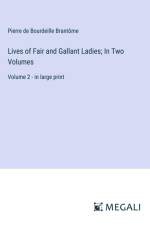 Lives of Fair and Gallant Ladies; In Two Volumes af Pierre de Bourdeille Brantome