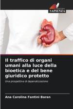 Il traffico di organi umani alla luce della bioetica e del bene giuridico protetto af Ana Carolina Fantini Baran