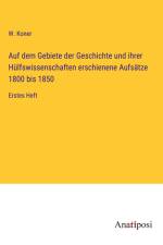 Auf dem Gebiete der Geschichte und ihrer Hülfswissenschaften erschienene Aufsätze 1800 bis 1850 af W. Koner