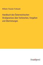 Handbuch des Österreichischen Strafgesetzes über Verbrechen, Vergehen und Übertretungen af Wilhelm Theodor Fruhwald