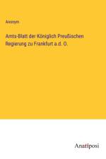 Amts-Blatt der Königlich Preußischen Regierung zu Frankfurt a.d. O. af Anonym