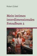 Mein intimes interdimensionales Fotoalbum 2 af Robert Zobel