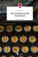 Am Anfang war die Geschichte. Life is a Story - story.one af Gina Hasse