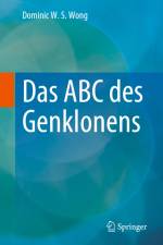 Das ABC des Genklonens af Dominic W. S. Wong