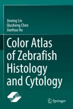 Color Atlas of Zebrafish Histology and Cytology af Jinxing Lin