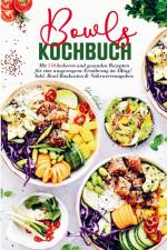 Bowls Kochbuch für eine ausgewogene Ernährung im Alltag! af Selma Schubert