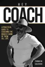 Hey Coach: A practical guide to coaching the biggest game of them all, life. af Thomas M. Salkovick
