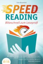 SPEED READING - Blitzschnell zum Leseprofi: Wie Sie Ihre Lesegeschwindigkeit stark beschleunigen, Ihre Konzentration und Produktivität enorm steigern und sich maximal Wissen in Rekordzeit aneignen af Tom Bramfeld