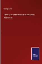 Three Eras of New England and Other Addresses
