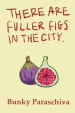There Are Fuller Figs in the City af Bunky Paraschiva